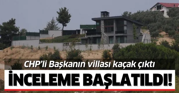 CHP'li Başkanın villası kaçak çıktı! İnceleme başlatıldı!