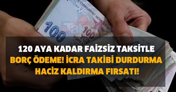 120 aya kadar faizsiz taksitle borç ödeme, icra takibi durdurma ve haciz kaldırma fırsatı! 2021 yılına borçlu girmek istemeyenlere müthiş haber!