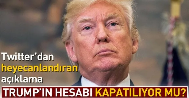 Twitter’dan açıklama geldi! Trump’ın hesabı kapatılıyor mu?