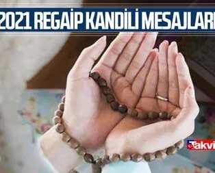 En anlamlı Regaip Kandili mesajları! 2021 Regaip Kandili SMS, WhatsApp kandil mesajları, sözleri!