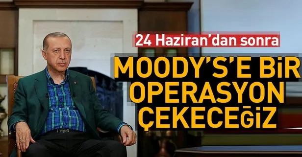 Erdoğan: O Moody's'e biz bir operasyon çekeceğiz!
