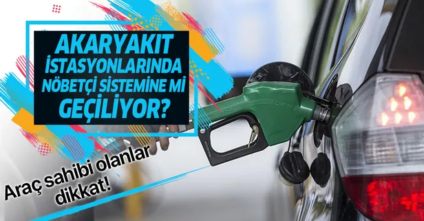 Son dakika: Akaryakıt istasyonlarında nöbetçi sistemine mi geçiliyor? Flaş açıklama!