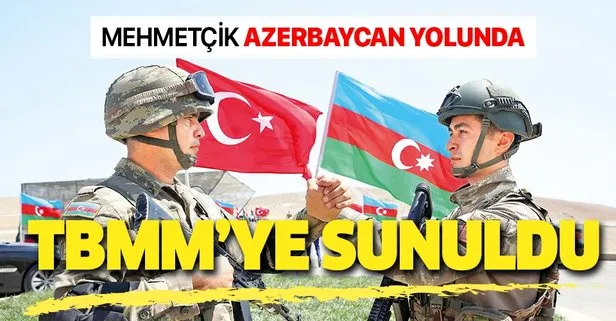 SON DAKİKA: Azerbaycan tezkeresi TBMM’ye sunuldu