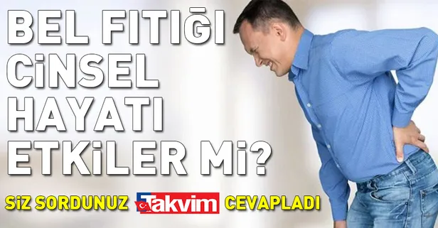 Bel fıtığı cinsel hayatı etkiler mi?