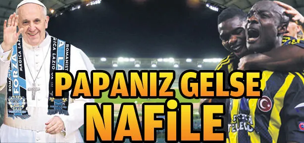 Papanız gelse nafile