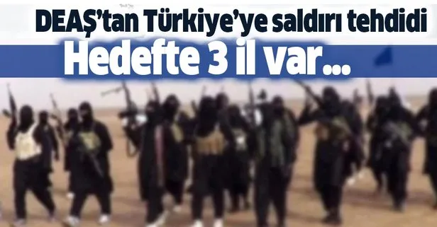 DEAŞ’tan Türkiye’ye saldırı tehdidi! Hedefte o üç il var!