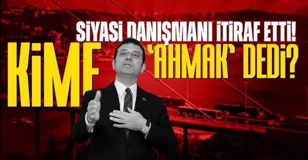 CHP’li İBB Başkanı Ekrem İmamoğlu’nun danışmanı Necati Özkan hakareti itiraf etti! İmamoğlu kime ahmak dedi?
