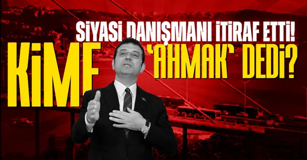 CHP'li İBB Başkanı Ekrem İmamoğlu'nun danışmanı Necati Özkan hakareti itiraf etti! İmamoğlu kime ahmak dedi?