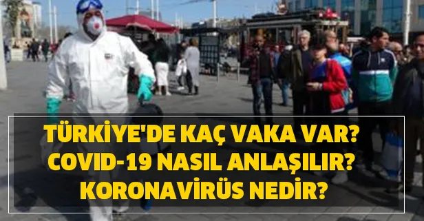 Covid-19 nasıl anlaşılır? Koronavirüs nedir? Türkiye'de kaç vaka var? Corona virüs salgını korunma yolları ve yanlış bilinenler