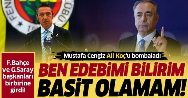 Galatasaray Başkanı Mustafa Cengiz’den Ali Koç’a sert cevap! Ben edebimi bilirim basit olamam...