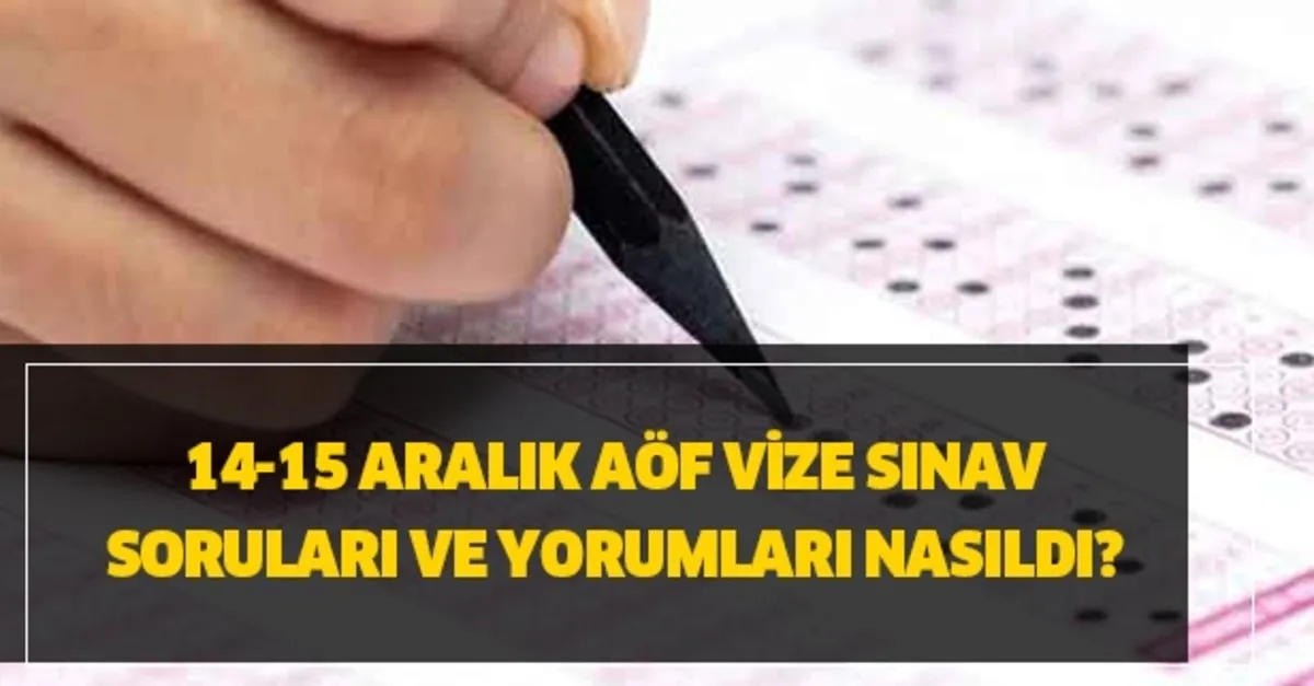 Aof Vize Sinav Sorulari Ve Yorumlari Aof 14 15 Aralik Vize Sinav Soru Ve Cevaplari Yayinlandi Mi Takvim