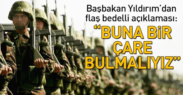 Başbakan Yıldırım'dan 'bedelli' açıklaması