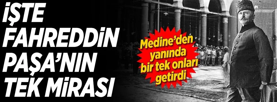 İşte Fahreddin Paşa'nın tek mirası