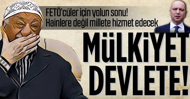 FETÖ'cüler için yolun sonu! Koza ve Naksan'da mülkiyet devlete geçiyor