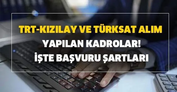 En az 4 bin maaş ile Kızılay, Türksat ve TRT personel alımı devam ediyor