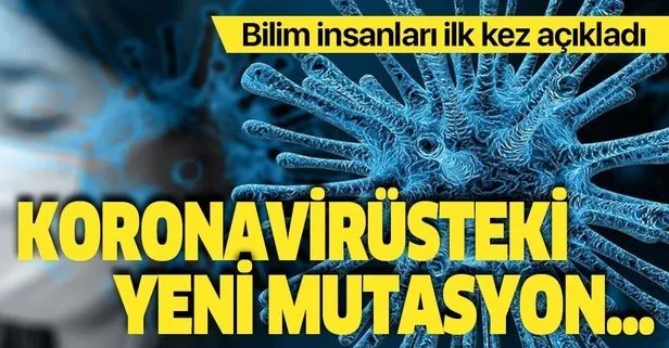 Bilim insanları ilk kez açıkladı! Koronavirüsteki yeni mutasyon...