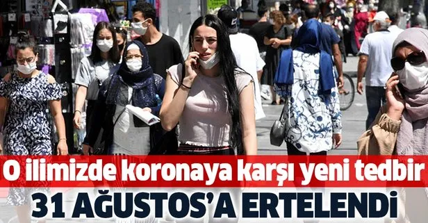 O ilimizde yeni korona tedbiri! 31 Ağustos'a kadar ertelendi