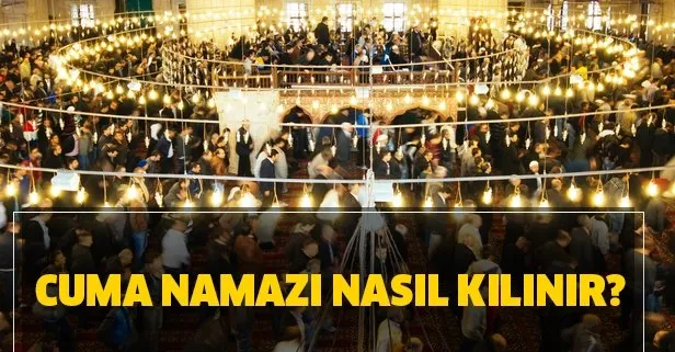 Cuma namazı nasıl kılınır, okunacak sureler nelerdir? İstanbul, Ankara, İzmir 14 Ağustos Cuma namazı saatleri!