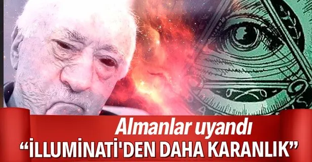 Alman gazetesi FETÖ’nün ’karanlık yapısı’ konusunda uyardı: Efsanevi İlluminati’den daha büyük bir güce sahip