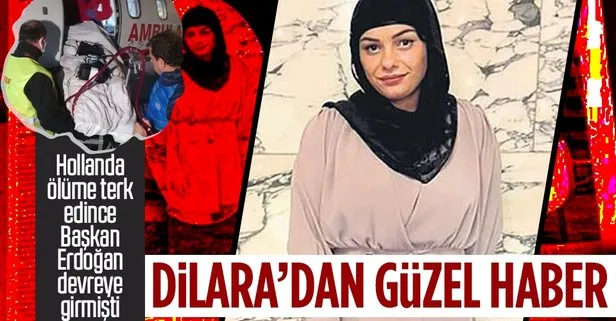 Hollanda fişini çekecekken Başkan Erdoğan’ın talimatıyla Türkiye’ye getirilen Dilara’dan hayata ilk adım