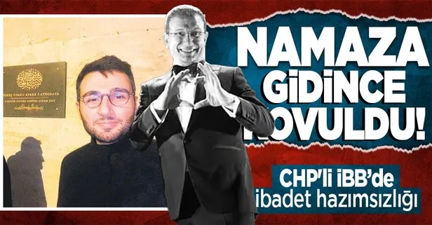 CHP’li İBB Başkanı Ekrem İmamoğlu’nun ibadet hazımsızlığı! Namaza giden çalışanı kovdu