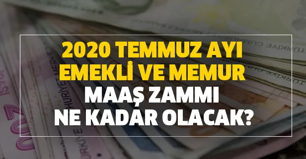 2020 Temmuz ayı emekli ve memur maaş zammı için açıklama yapıldı!
