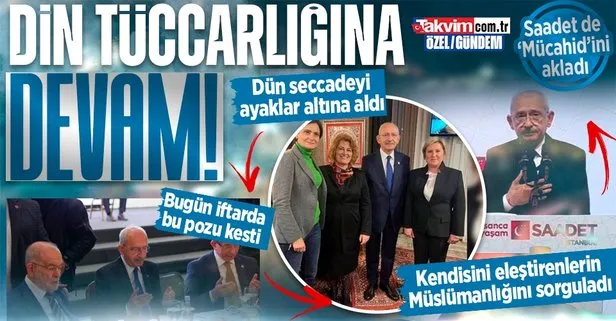Dün seccadeye basan Kılıçdaroğlu bugün Saadet iftarında kendini akladı! Kendisini eleştirenlerin ’Müslümanlığını’ sorguladı