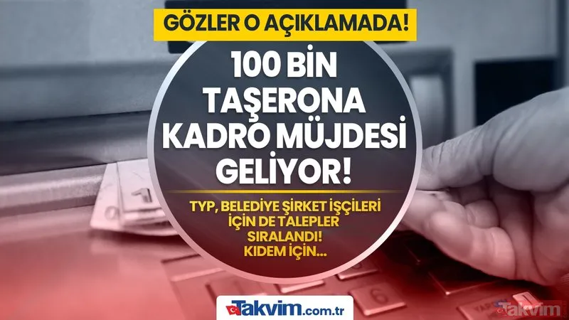 Taşeron, TYP, belediye şirket işçileri için talepler sıralandı! Kıdem için liste belirleniyor! 100 bin işçiye kadroda son dakika müjdesi! O tarihte...