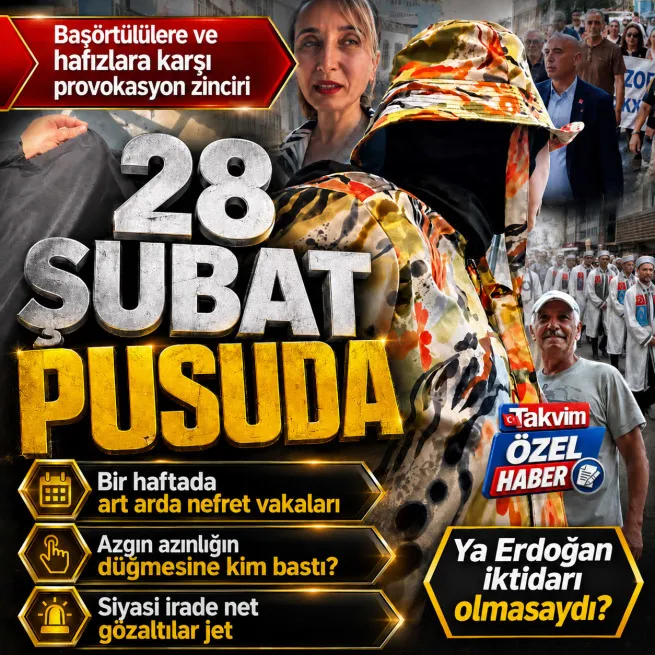 28 Şubat pusuda: Başörtülülere ve hafızlara karşı provokasyon zinciri