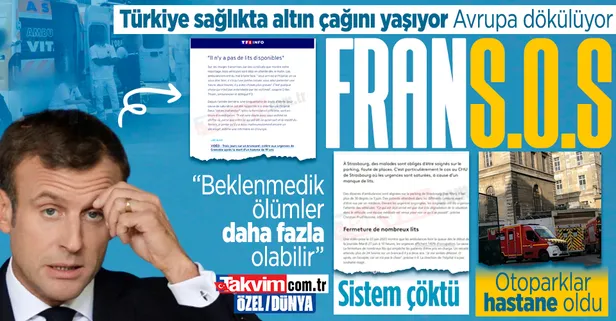 DOSYA | Türkiye sağlıkta altın çağını yaşıyor, Avrupa tel tel dökülüyor! Fransa'da 'acil' durum: Sistem çöktü, otoparklar hastane oldu