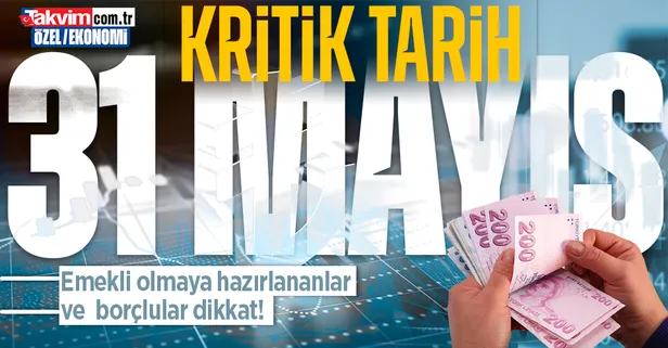 31 Mayıs'ı kaçırmayın: Emekli olmaya hazırlananlar ve borçlular dikkat!