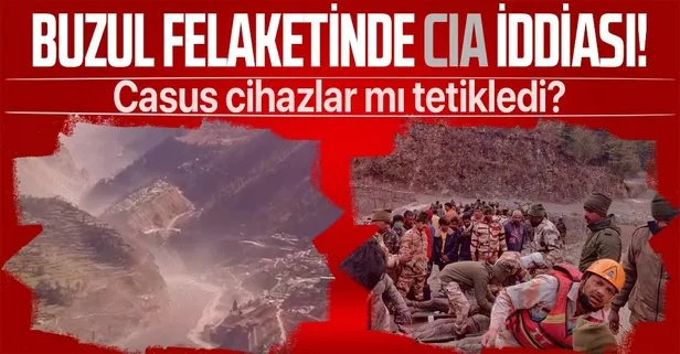 Hindistan’daki buzul felaketinde CIA iddiası! Casus cihazlar tetikledi...