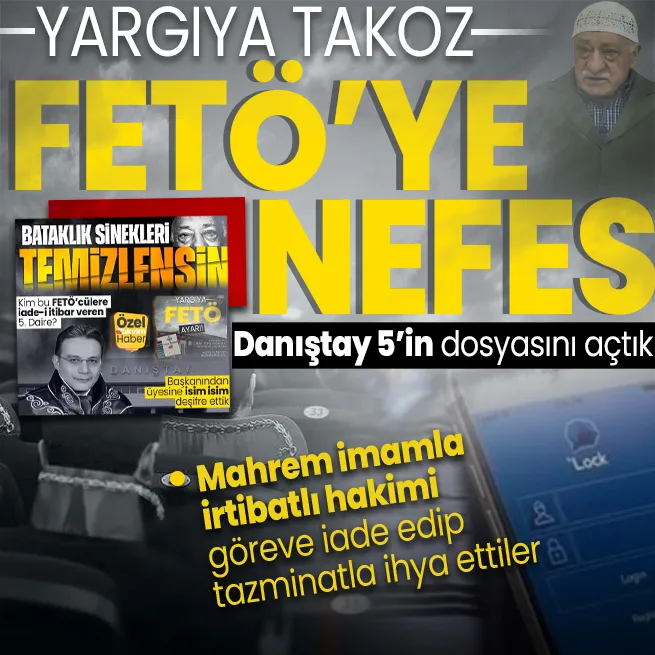 Yargıdaki bataklık sinekleri temizlensin! FETÖnün mahrem imamıyla irtibatlı hakim hala görevde | Danıştay 5. Dairesinin dosyasını açtık