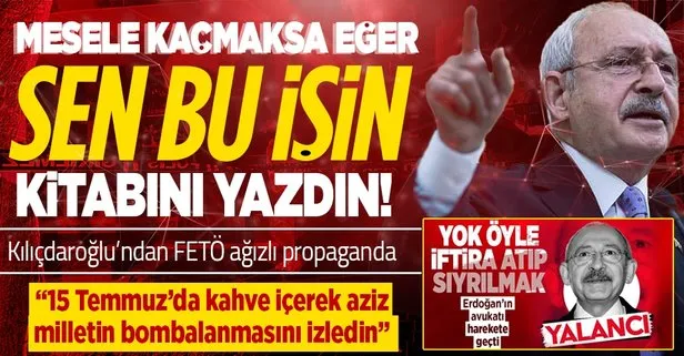 FETÖ kampanyası iftiralara sarılan Kılıçdaroğlu’na çok sert tepki: Mesele kaçmaksa eğer siz bu işin kitabını yazdınız