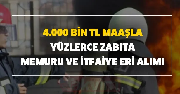 Zabıta ve İtfaiye alım ilanları tekrar yayına çıktı! İşte başvuru şartları