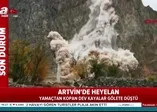 Artvin'de korkutan heyelan! O anlar kamerada