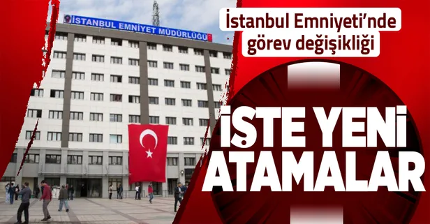 SON DAKİKA | İstanbul Emniyet Müdürlüğü'nde görev değişikliği! Liste belli oldu! İşte İstanbul Emniyet'inde yeni atamalar