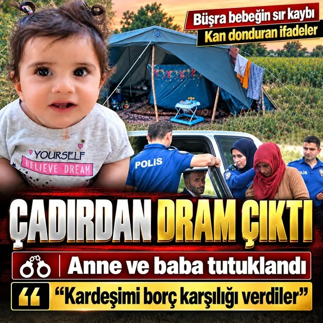11 aylık Büşra bebek halen kayıp! Anne ve babası tutuklandı: Kaybolduğu çadırdan dram çıktı