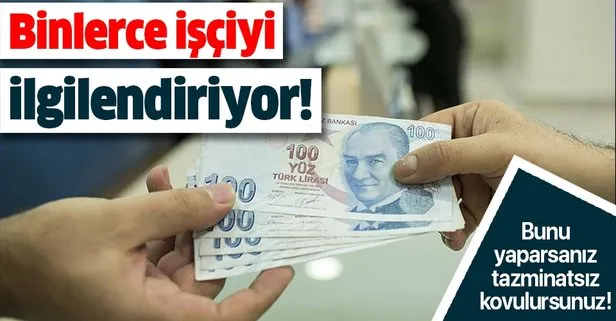 Binlerce işçiyi ilgilendiriyor! Bunu yaparsanız tazminatsız kovulursunuz