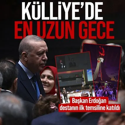 Külliye’de En Uzun Gece | Başkan Erdoğan destanın ilk temsiline katıldı