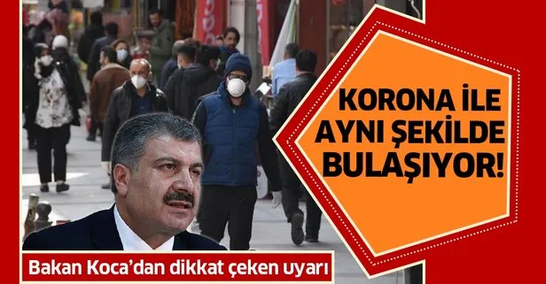 Sağlık Bakanı Fahrettin Koca’dan dikkat çeken uyarı: Koronavirüs ile aynı şekilde bulaşıyor!