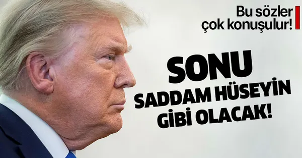 Son dakika: Çok konuşulacak sözler: Trump'ın sonu Saddam Hüseyin gibi olacak!-1