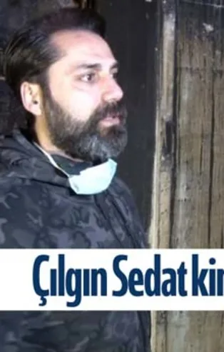 Çılgın Sedat kimdir, nereli? Evi yanan Çılgın Sedat’ın eşi kim, kaç yaşında?