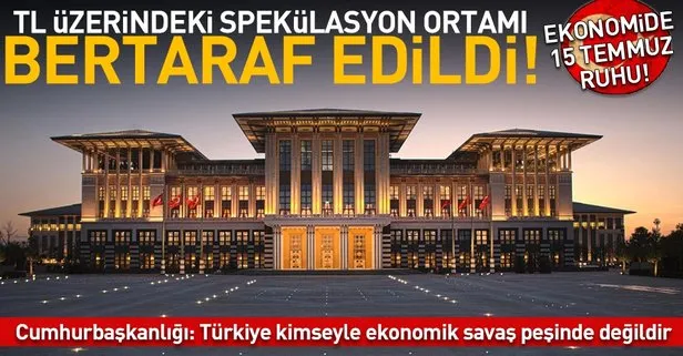Cumhurbaşkanlığı: TL üzerinde spekülasyon ortamı bertaraf edildi