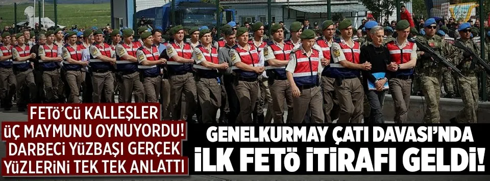 Genelkurmay Çatı Davası’nda ilk FETÖ itirafı