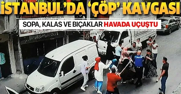 İstanbul’da çöp kavgası! Sopa, kalas ve bıçaklar havada uçuştu