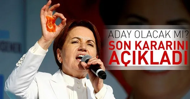 Akşener: Aday olmama kararım kesin