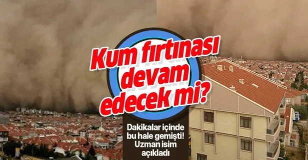 Ankara’daki kum fırtınası büyük paniğe yol açmıştı! Yeni bir kum fırtınası daha yaşanacak mı? Uzman isimden şoke eden açıklama