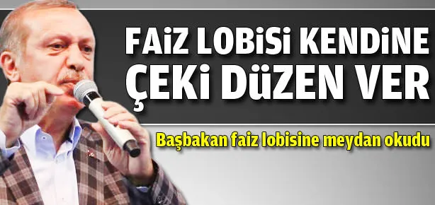 Başbakan faiz lobisine meydan okudu
