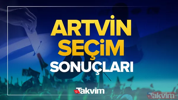 31 Mart 2024 Artvin yerel seçim sonucu ve oy oranları - Artvin seçim sonuçları! - 1